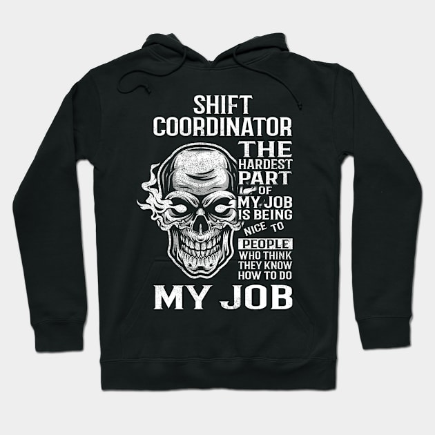 Shift Coordinator T Shirt - The Hardest Part Gift Item Tee Hoodie by candicekeely6155